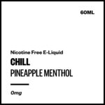 Chill - Pineapple Menthol (Nicotine Free E-Liquid 60ml)