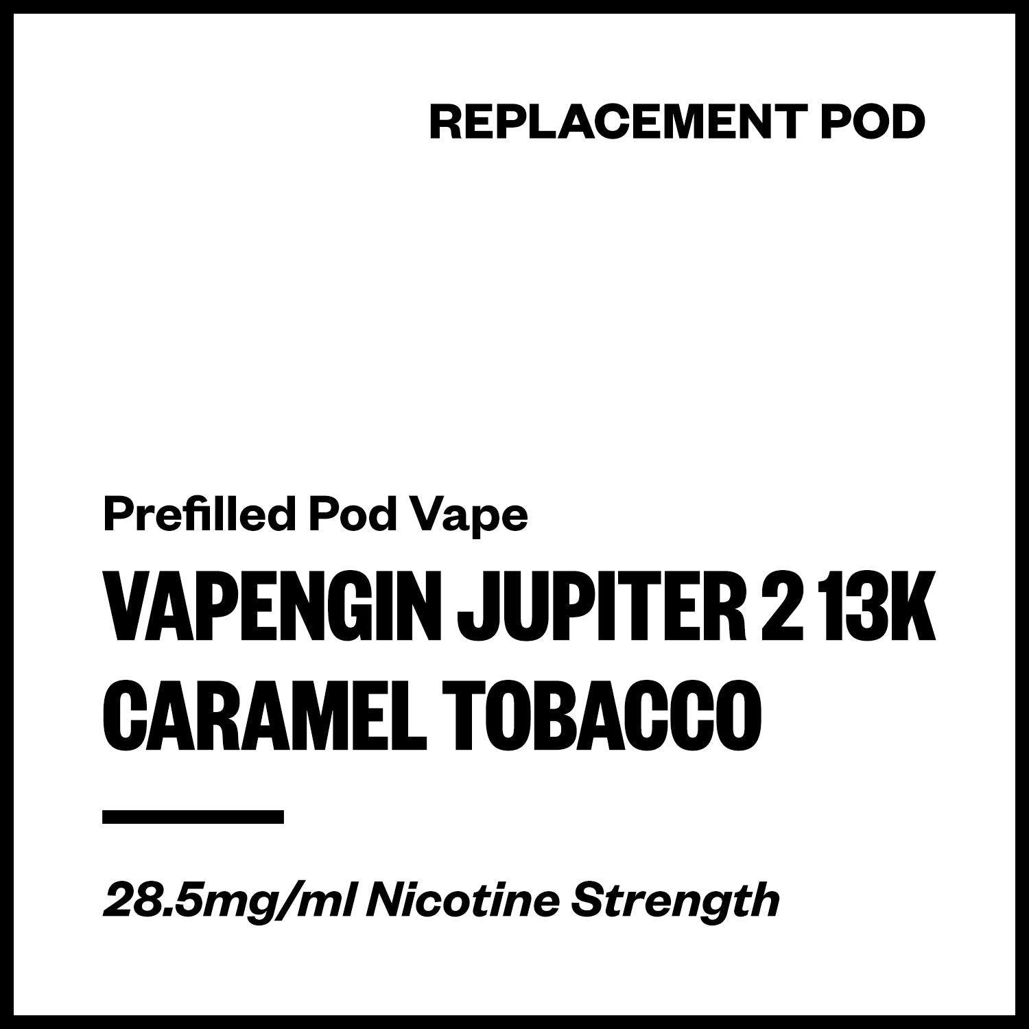 vapengin-jupiter-2-13k-pod-caramel-tobacco.jpg Vapengin Jupiter 2 - Caramel Tobacco (13,000 Puffs Replacement Pod) - Image 1